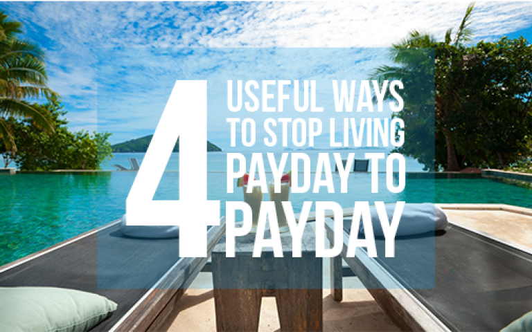 Four Useful Ways to Stop Living from Payday to Payday.